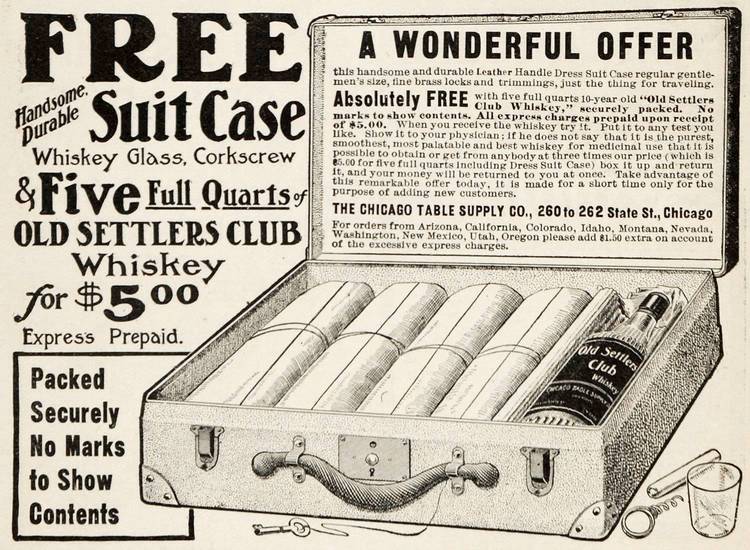 AD - CHICAGO - CHICAGO TABLE SUPPLY COMPANY - 260 STATE - FREE SUITCASE WITH 5 QUARTS OF OLD SETTLERS CLUB WHISKEY - 1905